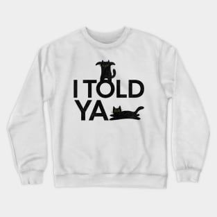 I Told Ya Funny Black Cats Crewneck Sweatshirt